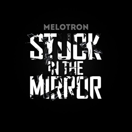 Melotron - Stuck in the Mirror